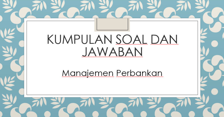 1515251159 rizky aditya maharany nim. Kumpulan Soal Dan Jawaban Manajemen Perbankan Bagian Ii Gedung Ge